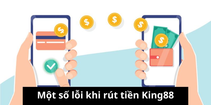 Lưu ý một số lỗi khi rút tiền King88