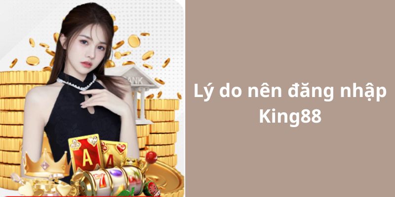 Giới thiệu về những tiện ích khi đăng nhập King88